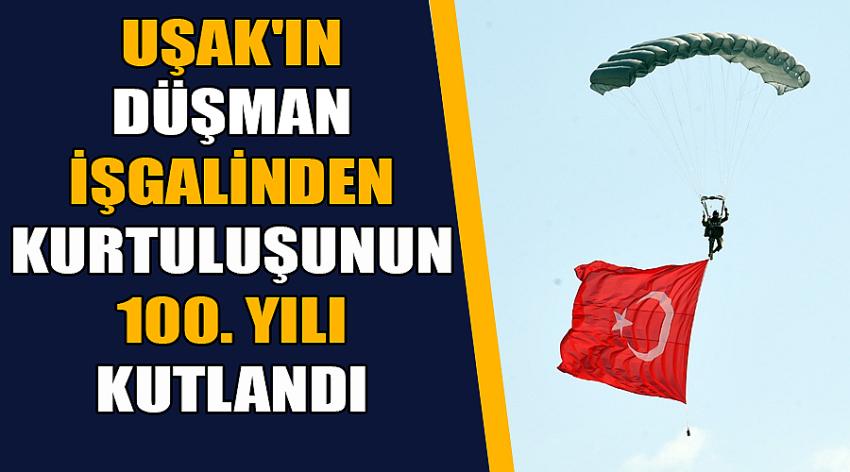 Uşak'ın Düşman İşgalinden Kurtuluşunun 100. Yılı Kutlandı