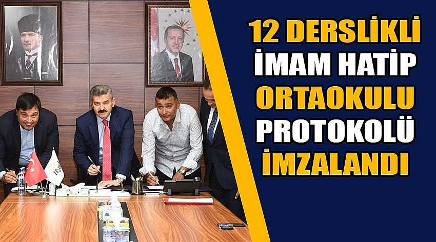 12 Derslikli İmam Hatip Ortaokulu Protokolü İmzalandı