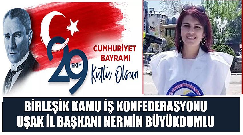 Birleşik Kamu İş Konfederasyonu Uşak İl Başkanı Nermin Büyükdumlu’nun 29 Ekim Cumhuriyet Bayramı Kutlaması