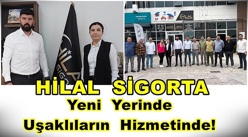 Hilal Sigorta Yeni Yerinde Yeni Yüzüyle Uşaklıların Hizmetinde!