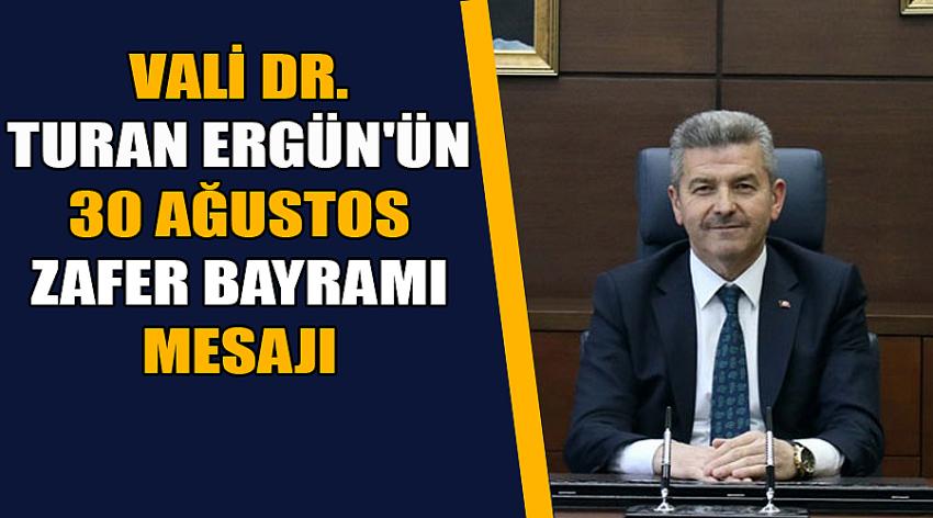  Vali Dr. Turan Ergün'ün 30 Ağustos Zafer Bayramı Mesajı
