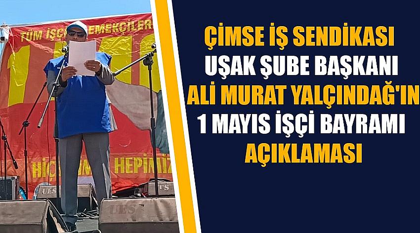 Çimse İş Sendikası Uşak Şube Başkanı Ali Murat Yalçındağ'ın 1 Mayıs İşçi Bayramı  Açıklaması