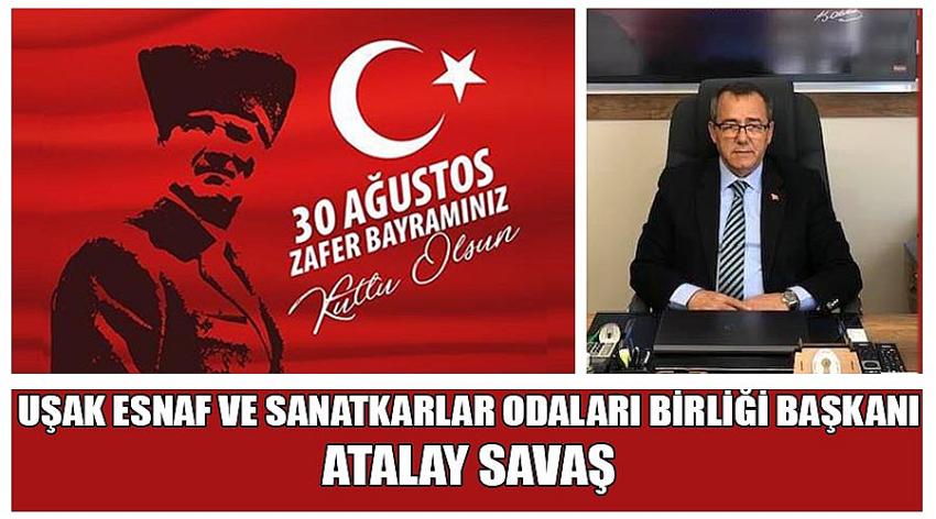 Uşak Esnaf Ve Sanatkarlar Odaları Birliği Başkanı Atalay Savaş'ın  30 Ağustos Zafer Bayramı Kutlaması