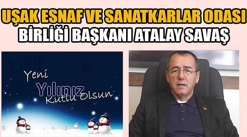 Uşak Esnaf ve Sanatkarlar Odası Birliği Başkanı Atalay Savaş'ın Yeni Yıl Kutlama Mesajı