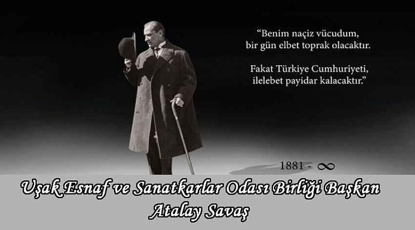 Uşak Esnaf ve Sanatkarlar Odası Birliği Başkanı Atalay Savaş'ın 10 Kasım Atatürk’ü Anma Günü İlanı