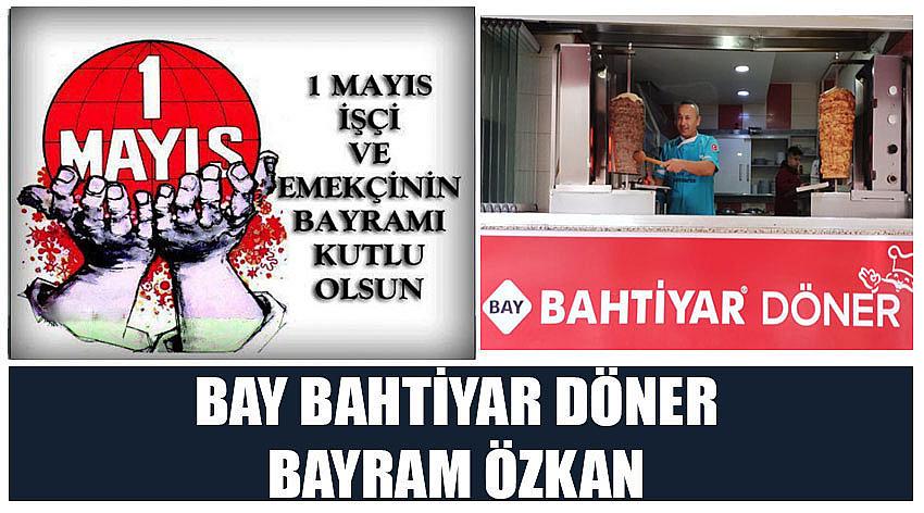 Bay Bahtiyar Döner Firma Sahibi Bayram Özkan’ın 1 Mayıs Emek ve Dayanışma Günü Kutlaması