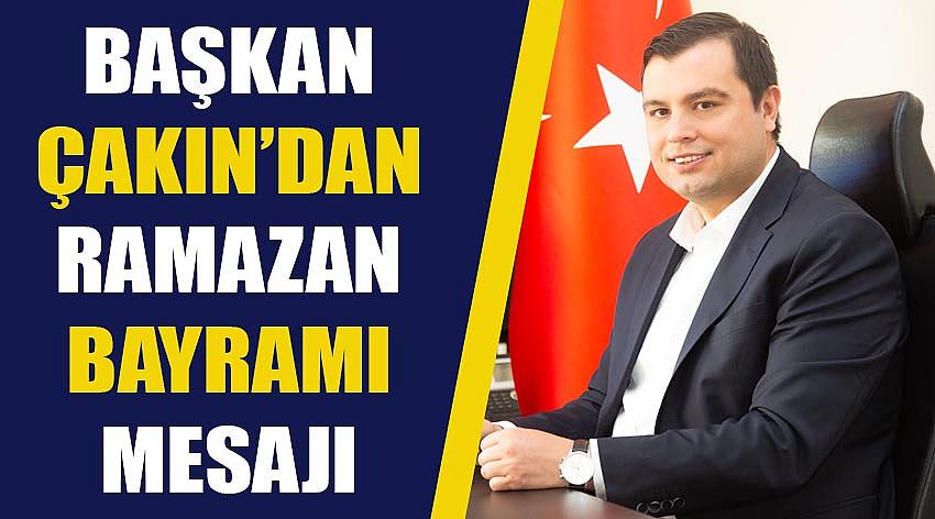 Başkan Çakın’dan Ramazan Bayramı Mesajı