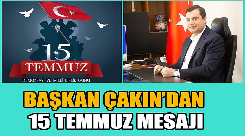 Başkan Çakın’dan 15 Temmuz Mesajı