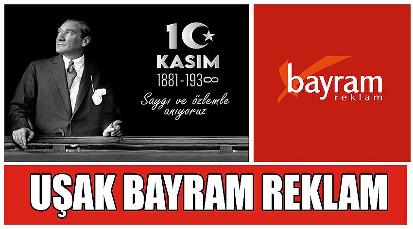 Uşak Bayram Reklam'ın 10 Kasım Atatürk’ü Anma Günü Mesajı