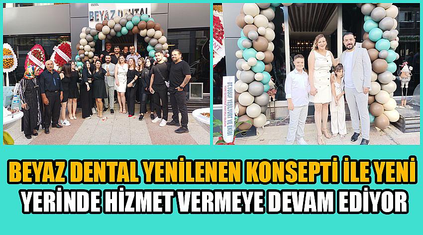 Beyaz Dental Yenilenen Konsepti ile Yeni Yerinde Hizmet Vermeye Devam Ediyor