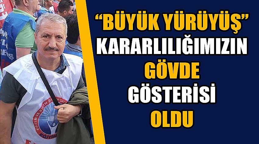 Ercan Uzun; “Büyük Yürüyüş” Kararlılığımızın Gövde Gösterisi Oldu