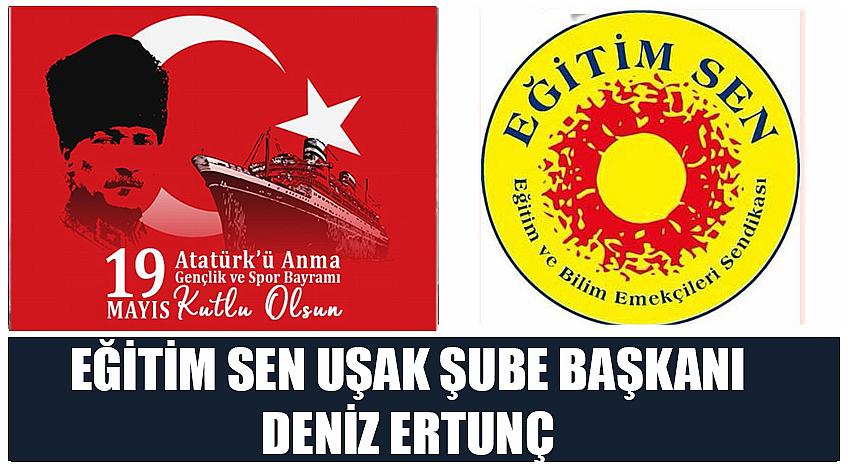 Eğitim Sen Uşak Şube Başkanı Deniz Ertunç’un 19 Mayıs Atatürk'ü Anma, Gençlik ve Spor Bayramı Kutlaması