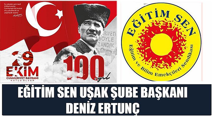 Eğitim Sen Uşak Şube Başkanı Deniz Ertunç’un  29 Ekim Cumhuriyet Bayramı Kutlaması