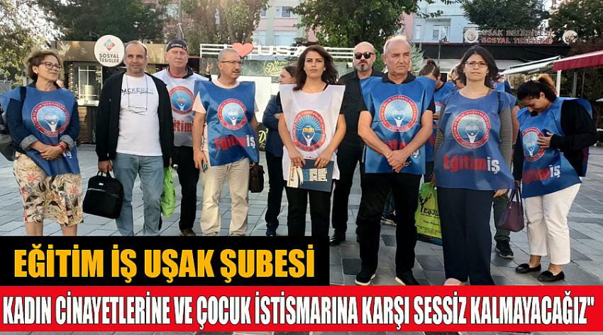 Eğitim İş Uşak Şubesi ''Kadın Cinayetlerine Ve Çocuk İstismarına Karşı Sessiz Kalmayacağız''