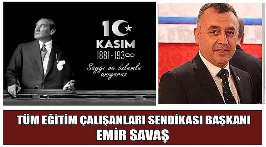 Tüm Eğitim Çalışanları Sendikası Uşak İl Başkanı Emir Savaş'ın 10 Kasım Atatürk'ü AnmaGünü Mesajı