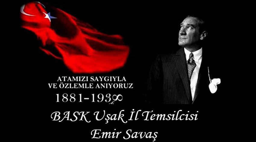 BASK Uşak İl Temsilcisi Emir Savaş'ın 10 Kasım Atatürk’ü Anma Günü İlanı