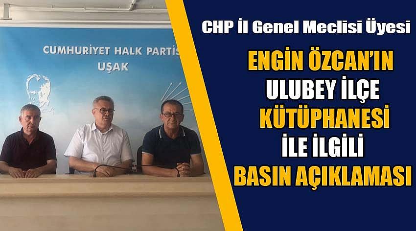 CHP Uşak İl Genel Meclisi Üyesi Engin Özcan’ın Ulubey İlçe Kütüphanesi İle İlgili Basın Açıklaması