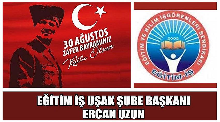 Eğitim İş Uşak Şube Başkanı Ercan Uzun’un 30 Ağustos Zafer Bayramı Kutlaması