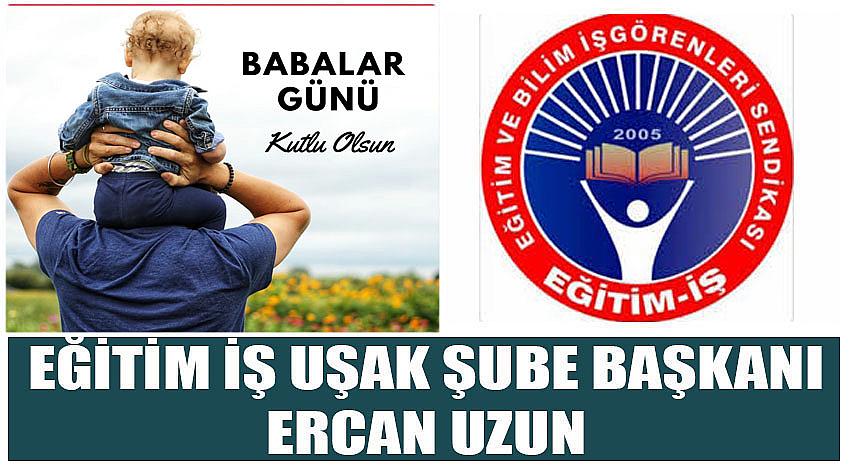 Eğitim İş Uşak Şube Başkanı Ercan Uzun’un Babalar Günü Kutlaması