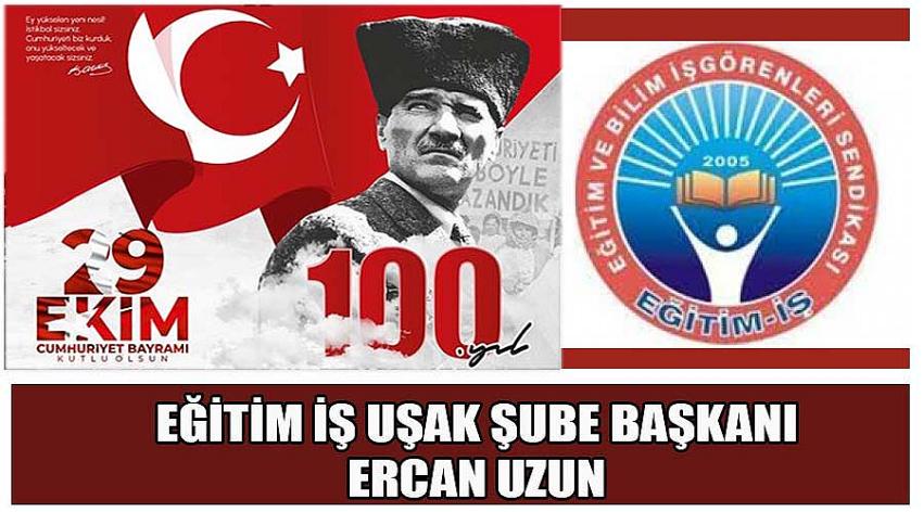  Eğitim İş Uşak Şube Başkanı Ercan Uzun'un 29 Ekim Cumhuriyet Bayramı Kutlaması