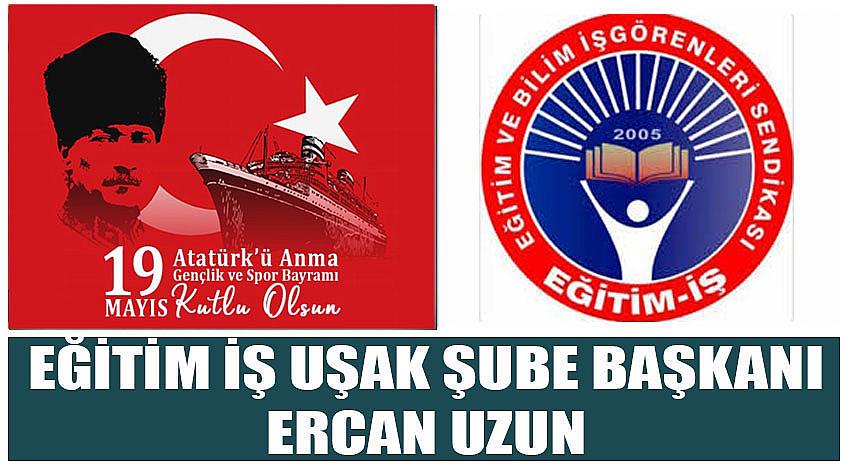 Eğitim İş Uşak Şube Başkanı Ercan Uzun’un 19 Mayıs Atatürk'ü Anma, Gençlik ve Spor Bayramı Kutlaması