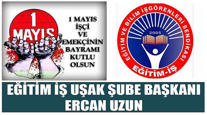 Eğitim İş Uşak Şube Başkanı Ercan Uzun’un 1 Mayıs Emek ve Dayanışma Günü Kutlaması