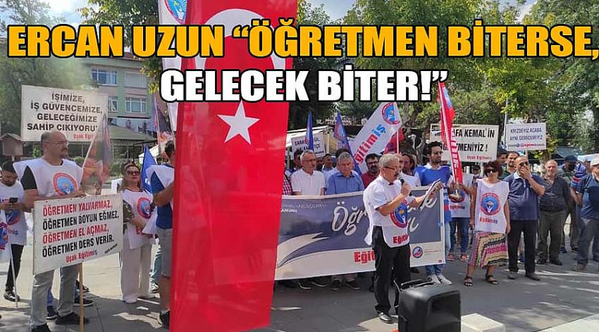 Ercan Uzun “Öğretmen Biterse, Gelecek Biter!”