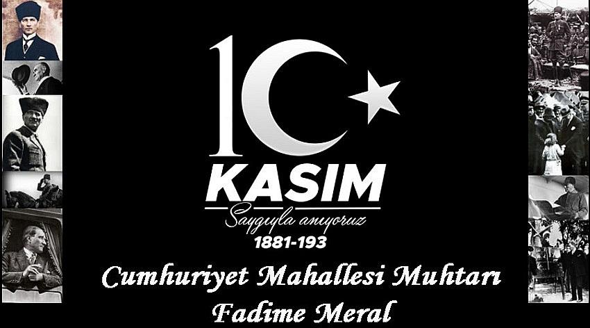 Cumhuriyet Mahallesi Muhtarı Fadime Meral'in 10 Kasım Atatürk’ü Anma Günü Mesajı