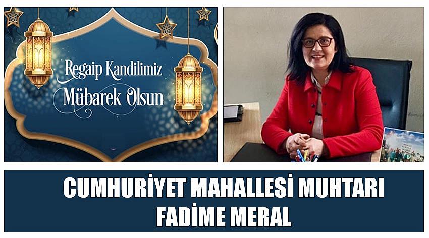 Cumhuriyet Mahallesi Muhtarı Fadime Meral'in Regaip Kandili Kutlama Mesajı