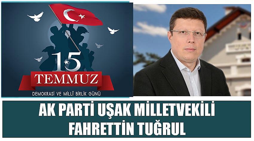 AK Parti Uşak Milletvekili Fahrettin Tuğrul’un 15 Temmuz Demokrasi ve Millî Birlik Günü Kutlaması