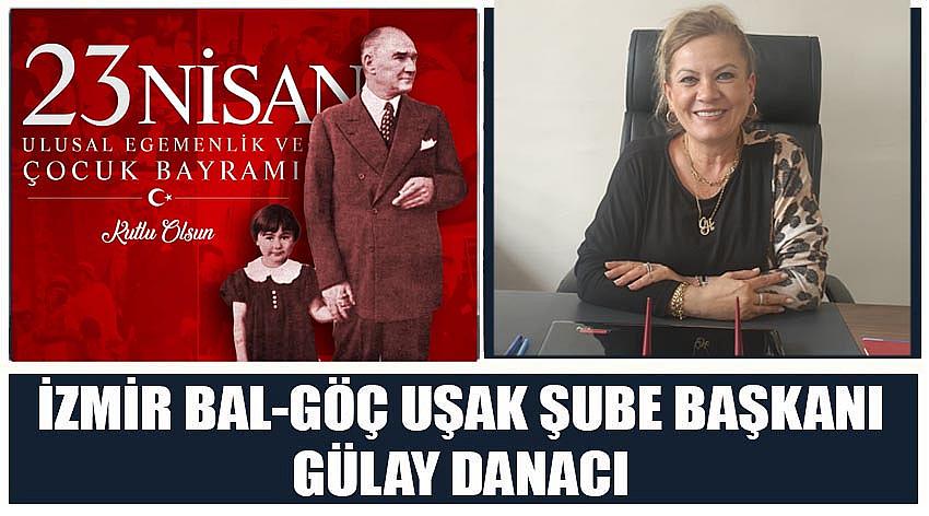 İzmir Bal-Göç Uşak Şube Başkanı Gülay Danacı’nın  23 Nisan Ulusal Egemenlik ve Çocuk Bayramı Kutlaması