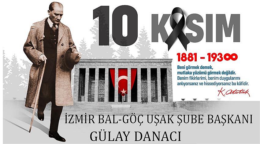 İzmir Bal-Göç Uşak Şube Başkanı Gülay Danacı’nın  10 Kasım Atatürk’ü Anma Günü Mesajı