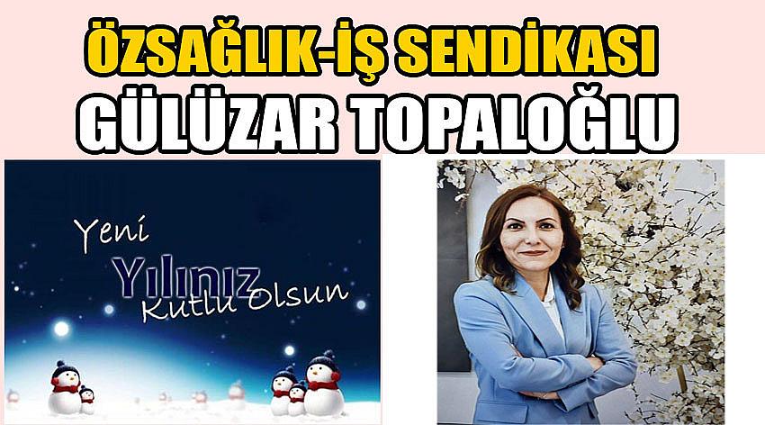 Öz Sağlık-İş Sendikası Uşak Şube Başkanı Gülüzar Topaloğlu'nun Yeni Yıl Kutlama Mesajı