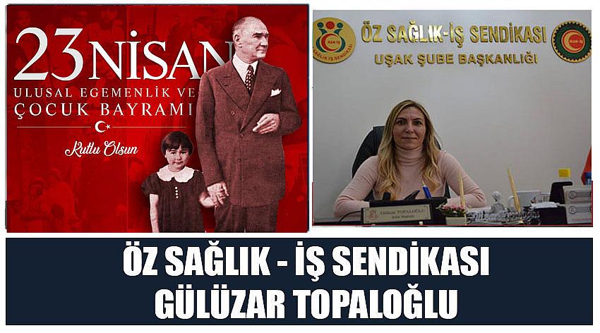 Özsağlık – İş Sendikası Başkanı Gülüzar Topaloğlu’nun 23 Nisan Ulusal Egemenlik ve Çocuk Bayramı Kutlaması