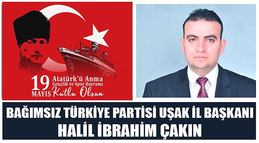 Bağımsız Türkiye Partisi Uşak İl Başkanı Halil İbrahim Çakın'ın  19 Mayıs Atatürk'ü Anma, Gençlik ve Spor Bayramı Kutlaması