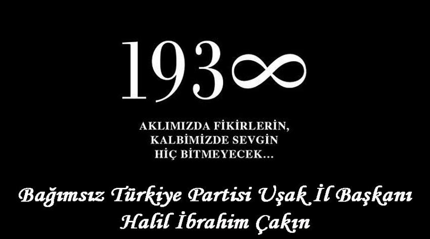 Bağımsız Türkiye Partisi Uşak İl Başkanı Halil İbrahim Çakın'ın 10 Kasım Atatürk’ü Anma Günü İlanı