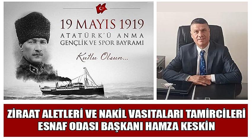 Ziraat Aletleri ve Nakil Vasıtaları Tamircileri Esnaf Odası Başkanı Hamza Keskin'in 19 Mayıs Atatürk'ü Anma, Gençlik ve Spor Bayramı Kutlaması