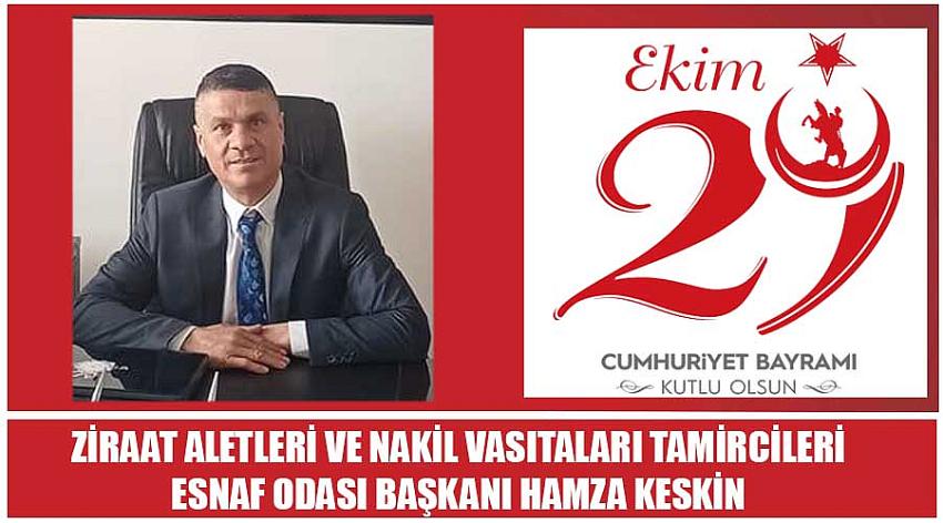 Ziraat Aletleri ve Nakil Vasıtaları Tamircileri Esnaf Odası Başkanı Hamza Keskin'in 29 Ekim Cumhuriyet Bayramı Kutlaması