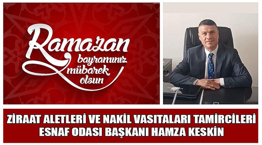 Ziraat Aletleri ve Nakil Vasıtaları Tamircileri Esnaf Odası Başkanı Hamza Keskin'in Ramazan Bayramı Kutlaması