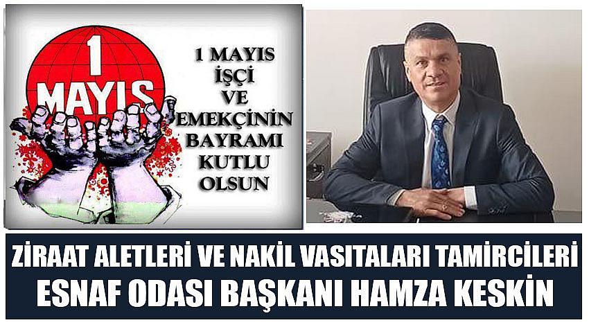 Ziraat Aletleri ve Nakil Vasıtaları Tamircileri Esnaf Odası Başkanı Hamza Keskin'in 1 Mayıs Emek ve Dayanışma Günü Kutlaması