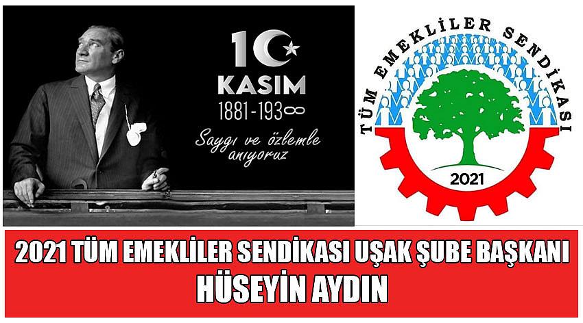 2021 Tüm Emekliler Sendikası Uşak Şube Başkanı Hüseyin Aydın’ın 10 Kasım Atatürk’ü Anma Günü Mesajı