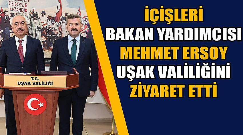 İçişleri Bakan Yardımcısı Mehmet Ersoy Uşak Valiliğini Ziyaret Etti