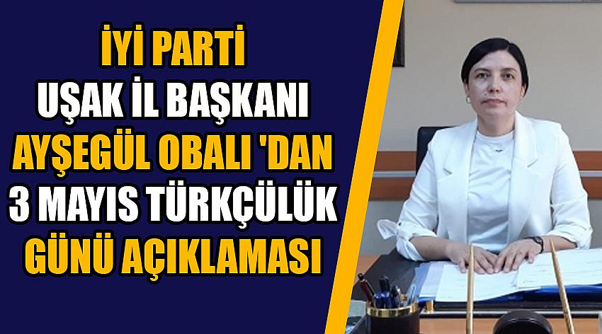 İYİ Parti Uşak İl Başkanı Ayşegül OBALI 'dan 3 Mayıs Türkçülük Günü Açıklaması