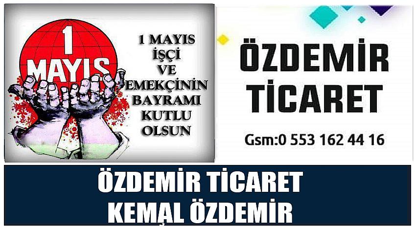 Özdemir Ticaret Firma Sahibi Kemal Özdemir’in 1 Mayıs Emek ve Dayanışma Günü Kutlaması