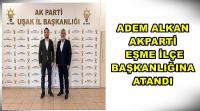 Adem Alkan Akparti Eşme İlçe Başkanlığına Atandı!