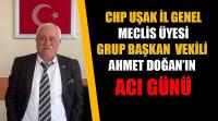 CHP Uşak İl Genel Meclis Üyesi Grup Başkan  Vekili Ahmet Doğan’ın Acı Günü