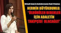 Nermin Büyükdumlu; Öldürülen Bebekler İçin Adaletin Takipçisi Olacağız!