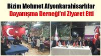 Bizim Mehmet Afyonkarahisarlılar Dayanışma Derneği’ni Ziyaret Etti