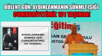 Bülent Gün; Aydınlanmanın Sönmez Işığı Cumhuriyetimiz 101 Yaşında!