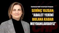 Sevinç Yazgan; Adalet Yerini Bulana Kadar Meydanlardayız